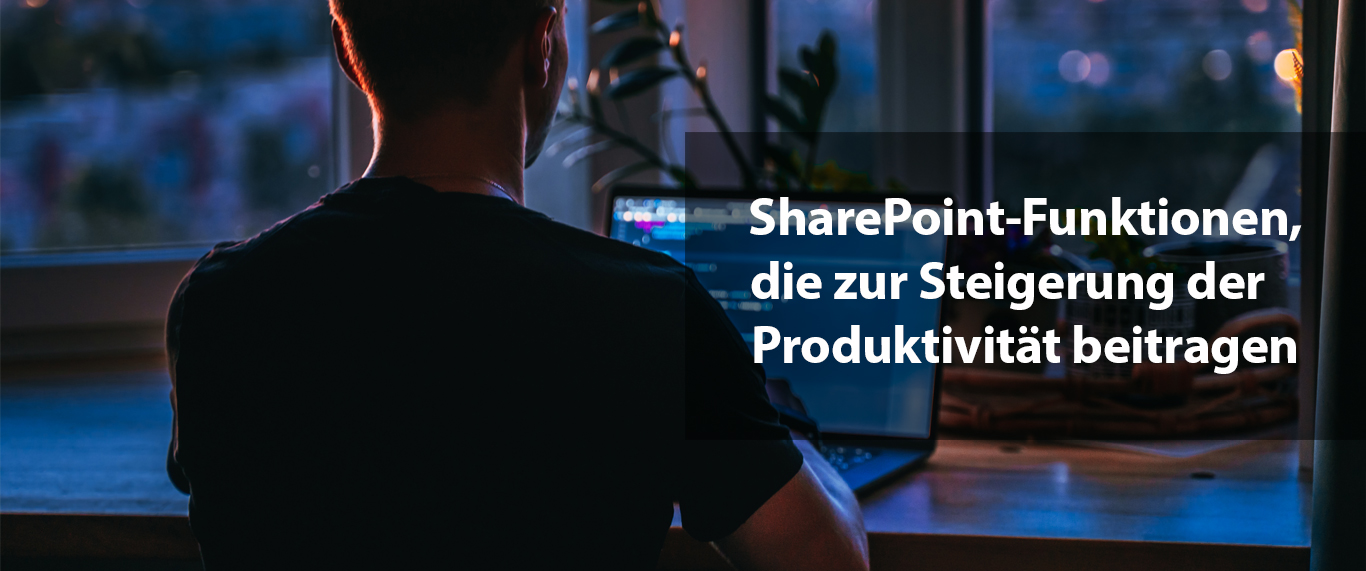 SharePoint-Funktionen, die zur Steigerung der Produktivität beitragen