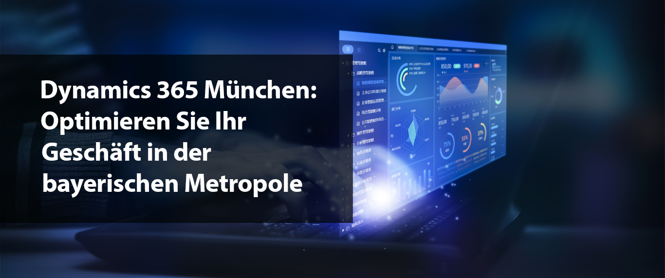 Dynamics 365 München: Optimieren Sie Ihr Geschäft in der bayerischen Metropole