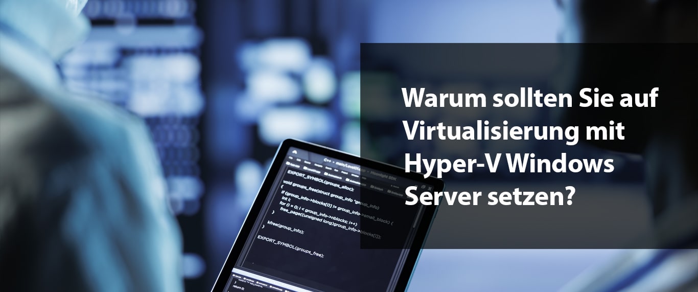Warum sollten Sie auf Virtualisierung mit Hyper-V Windows Server setzen?