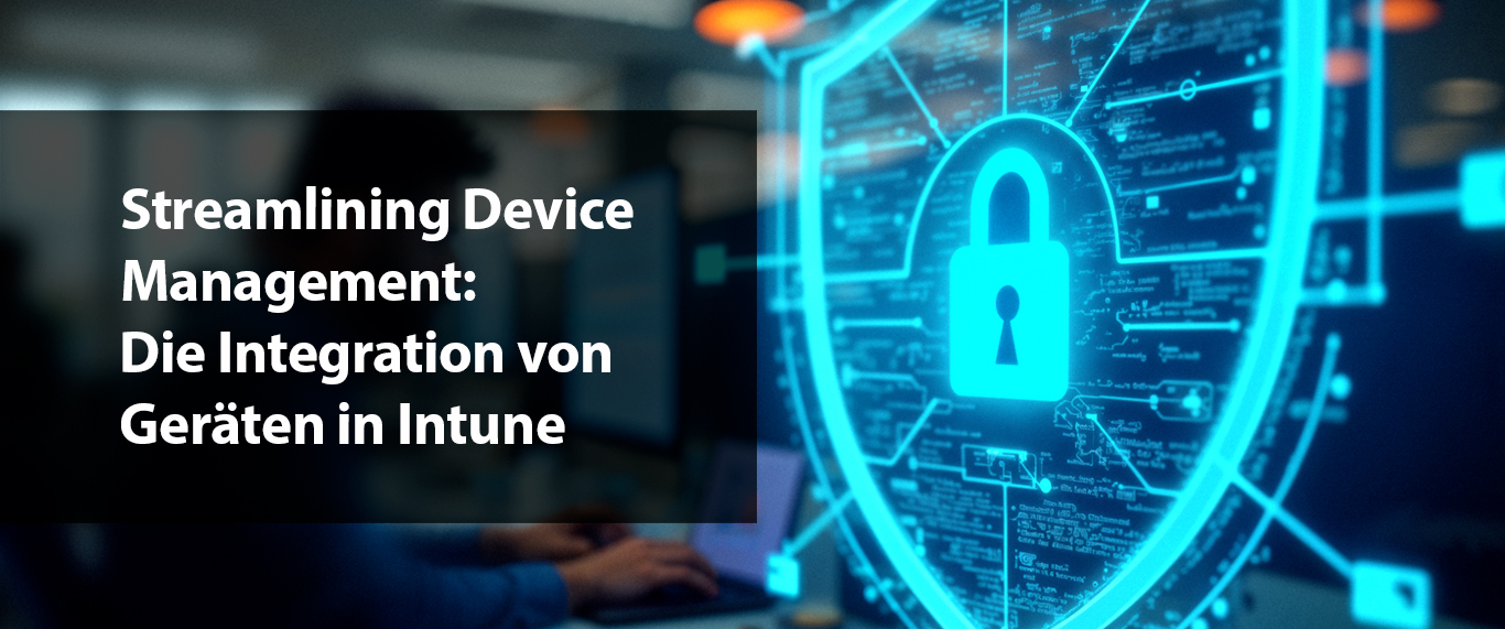 Streamlining Device Management: Die Integration von Geräten in Intune