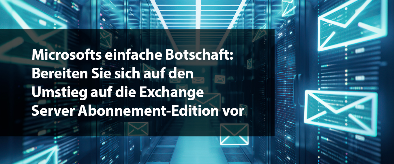 Warum reden alle plötzlich über die Exchange Server Abonnement-Edition?