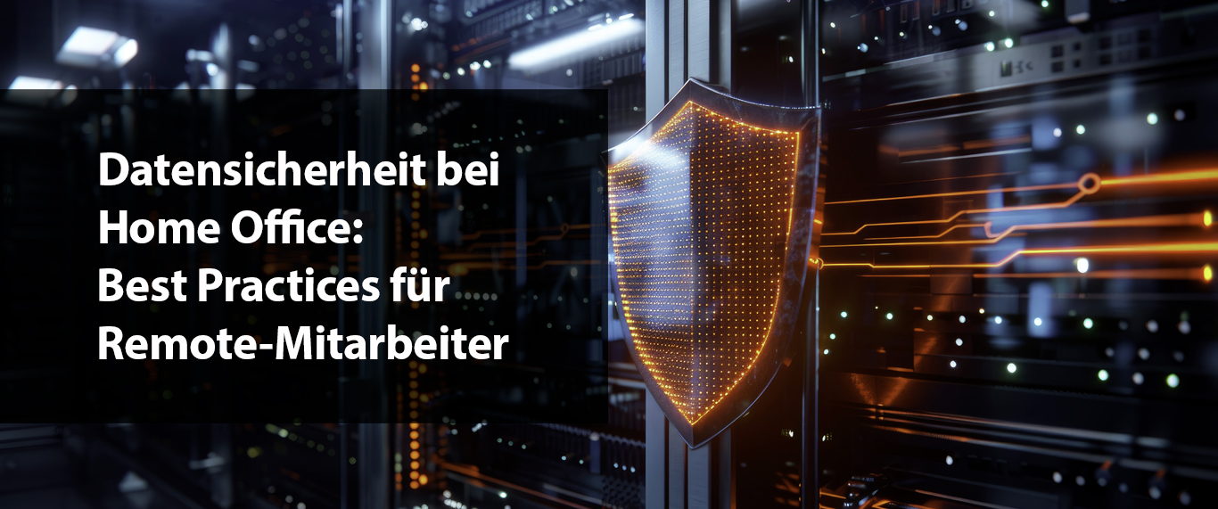 Datensicherheit bei Home Office: Best Practices für Remote-Mitarbeiter