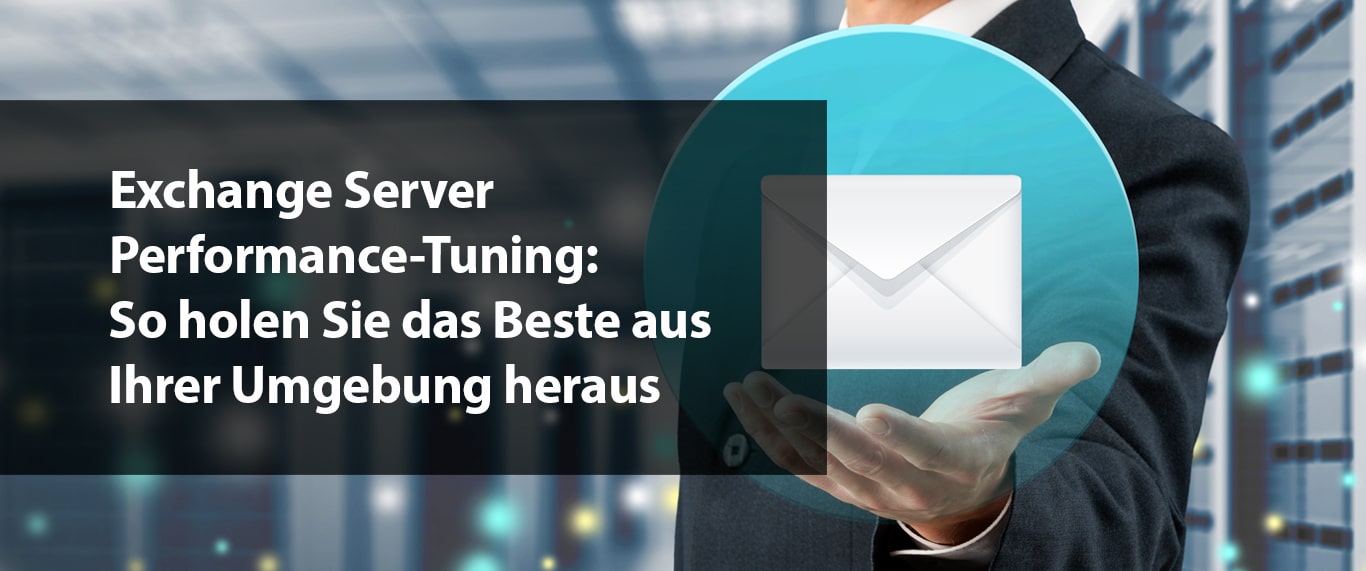 Exchange Server Performance-Tuning: So holen Sie das Beste aus Ihrer Umgebung heraus