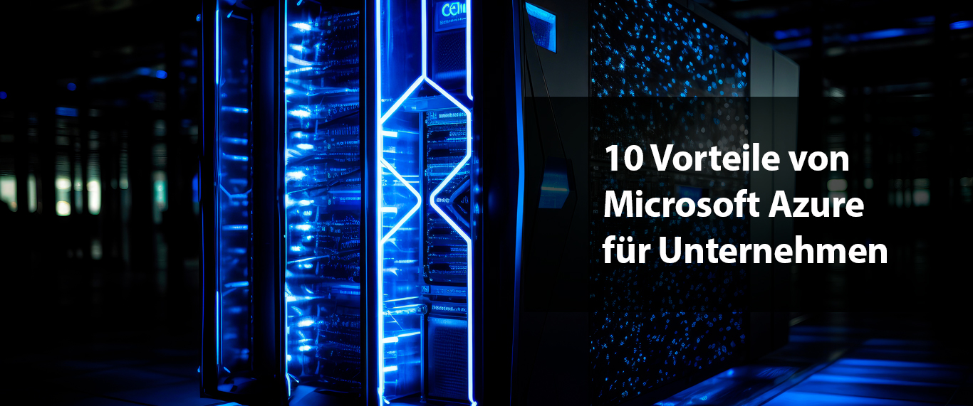 10 Vorteile von Microsoft Azure für Unternehmen