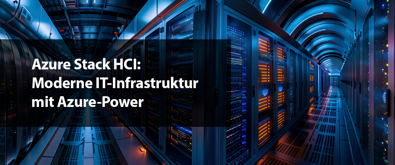 Azure Stack HCI: Moderne IT-Infrastruktur mit Azure-Power