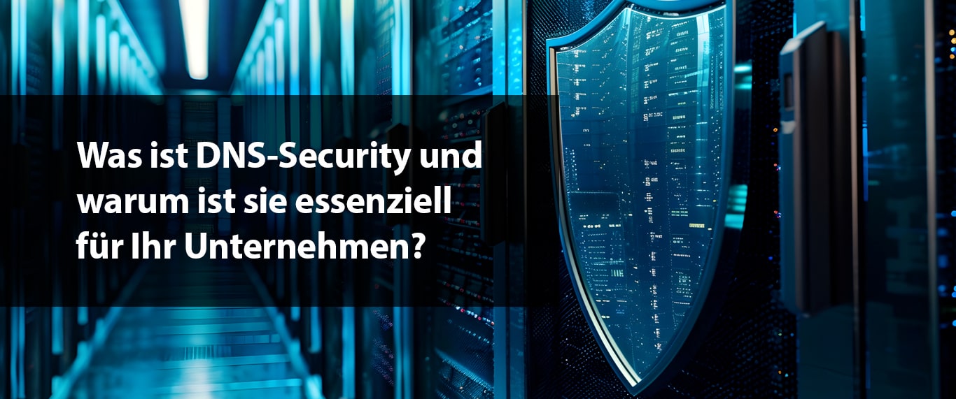 Was ist DNS-Security und warum ist sie essenziell für Ihr Unternehmen?
