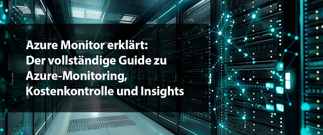 Azure Monitor erklärt: Der komplette Guide zu Monitoring, Kostenkontrolle & Insights