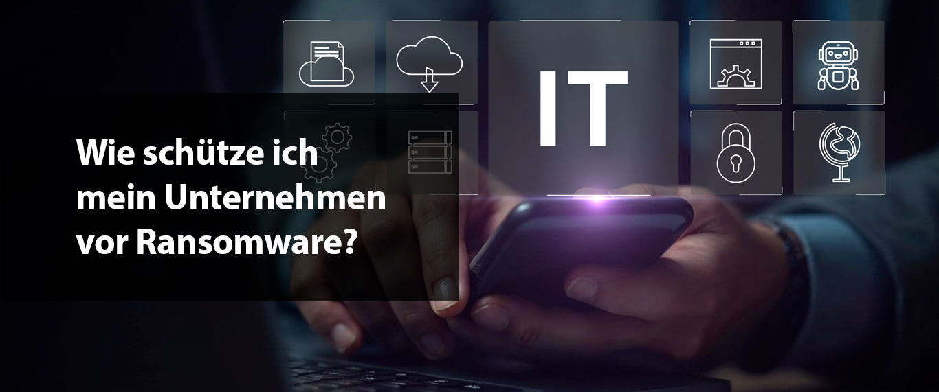 Wie schütze ich mein Unternehmen vor Ransomware?