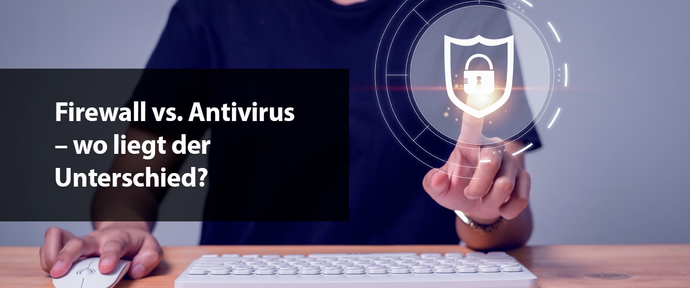 Firewall vs. Antivirus – wo liegt der Unterschied?