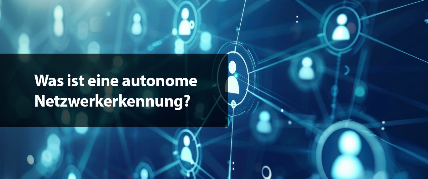 Was ist eine autonome Netzwerkerkennung?