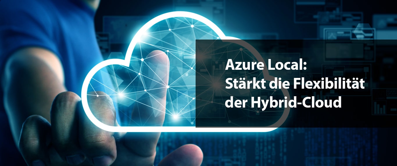 Azure Local: Stärkt die Flexibilität der Hybrid-Cloud