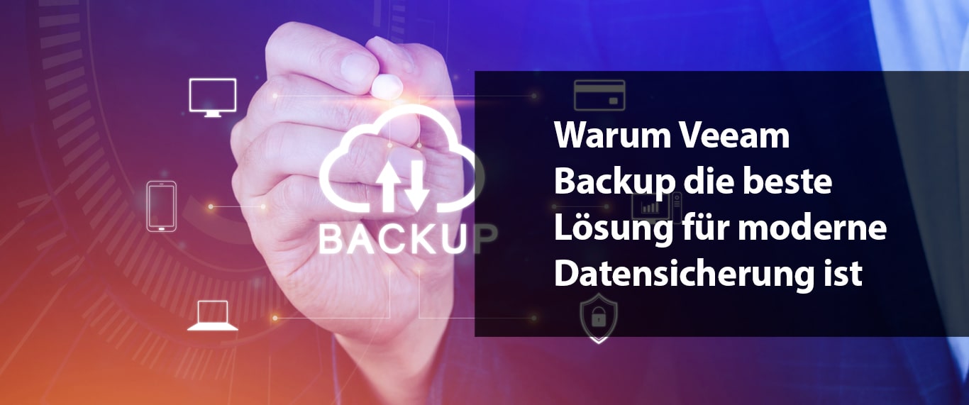 Warum Veeam Backup die beste Lösung für moderne Datensicherung ist